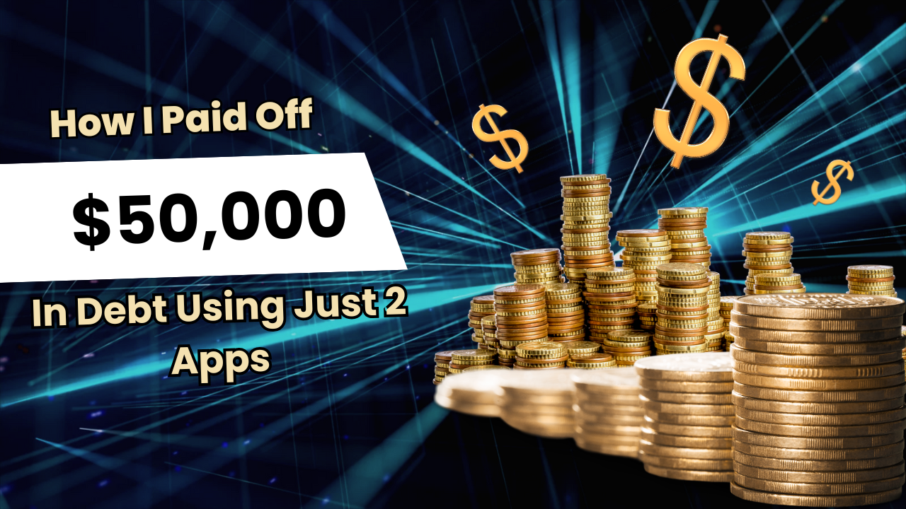 How I Paid Off $50K in Debt Using Just 2 Apps
