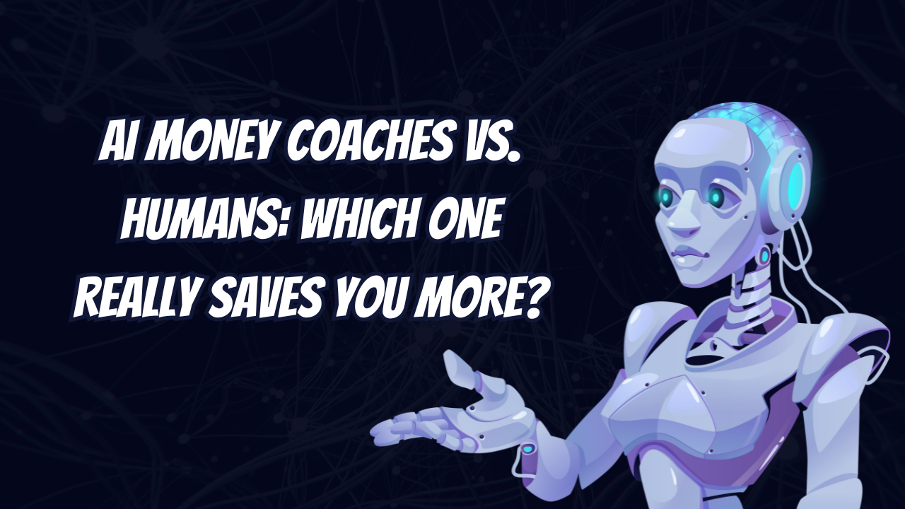 AI Money Coaches vs. Humans: Which One Really Saves You More?